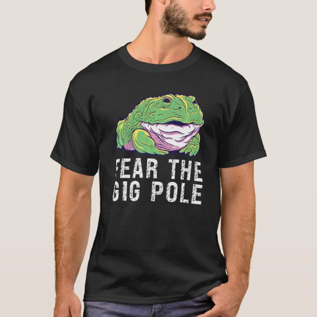 Fear the Gig Pole Frog catching  1 T-Shirt (Front)