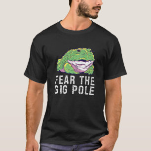 Fear the Gig Pole Frog catching 1 T-Shirt