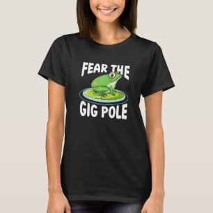 Fear The Gig Pole Frog Catching Frog Hunting  1 T-Shirt