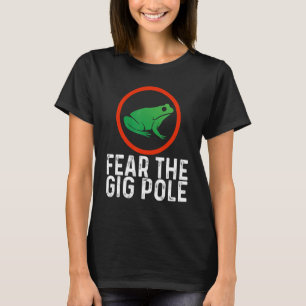 Fear the Gig Pole Frog catching T-Shirt