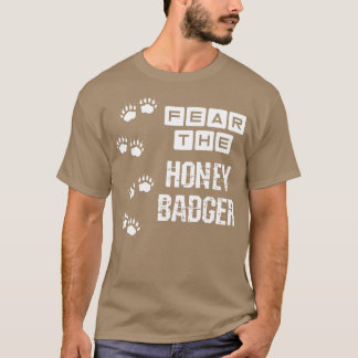 Fear The Honey Badger T-Shirt