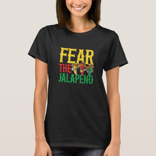 Fear the jalapeno for a Spicy chili pepper fan T-Shirt (Front)