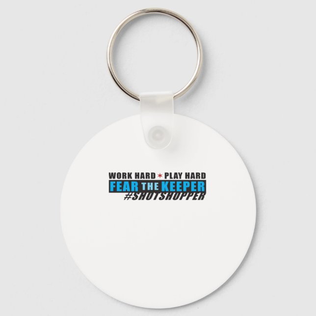 Fear The Keeper. Shotstopper - Work Hard, Play So  Key Ring (Front)