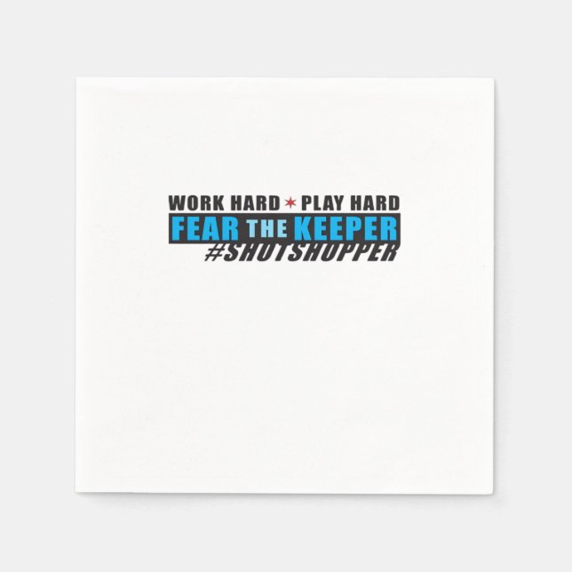 Fear The Keeper. Shotstopper - Work Hard, Play So  Napkin (Front)