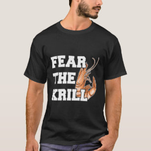 Fear The Krill Quote For A Prawn T-Shirt