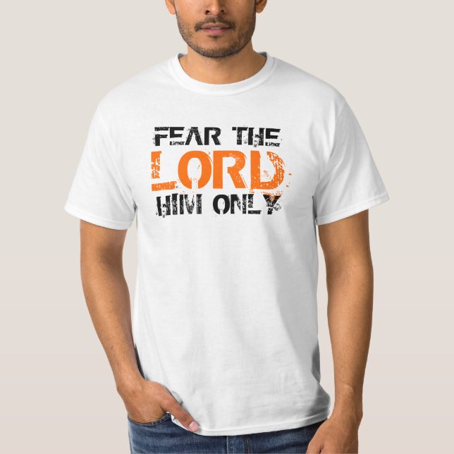 Fear The Lord Him Only T-Shirt (Front)