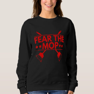 Fear the mop Quote for a Janitor Sweatshirt