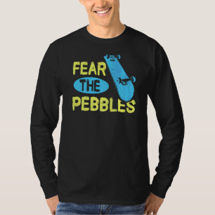 Fear The Pebbles Quote For A Skateboarder   T-Shirt