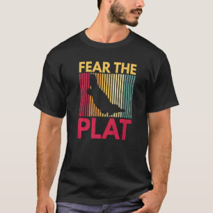 Fear The Plat Quote For A Monotreme Platypus T-Shirt