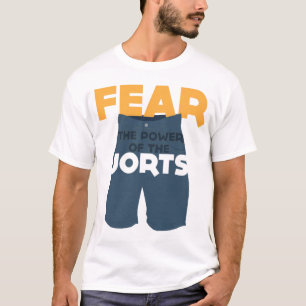 Fear the power of the Jorts!! T-Shirt