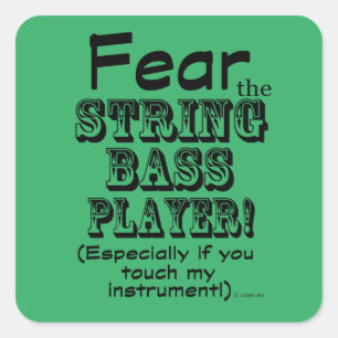 Fear The String Bass Player Square Sticker