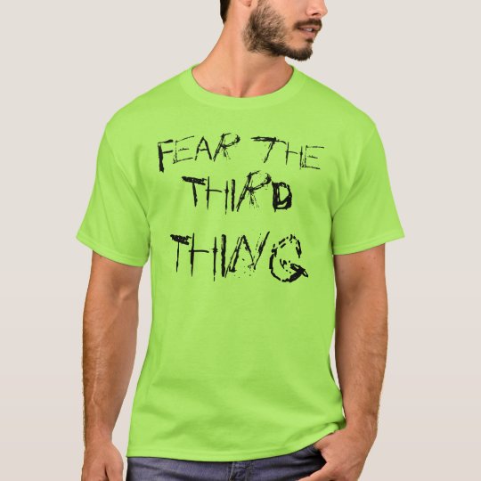 Fear the Third Thing T with Message only on front T-Shirt