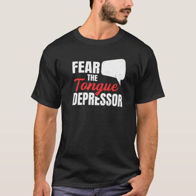 Fear The Tongue Depressor For A Slp Teacher T-Shirt (Front)