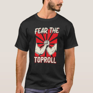 Fear The Toproll Arm Wrestling T-Shirt