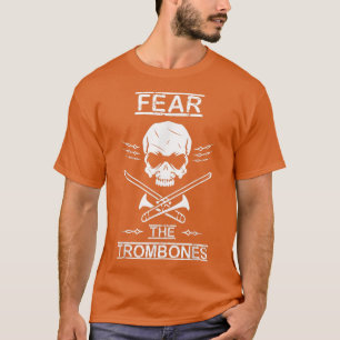 Fear The Trombones Marching Band Gift T-Shirt