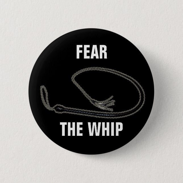 FEAR THE WHIP 6 CM ROUND BADGE (Front)
