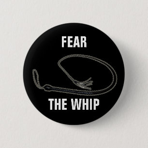 FEAR THE WHIP 6 CM ROUND BADGE