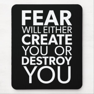 Fear Will Create Or Destroy You - Inspirational Mouse Mat