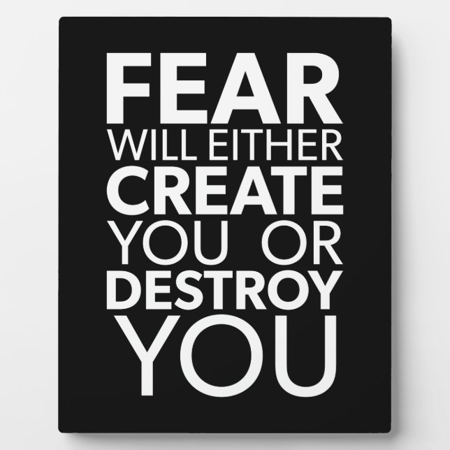 Fear Will Create Or Destroy You - Inspirational Plaque (Front)