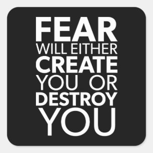 Fear Will Create Or Destroy You - Inspirational Square Sticker