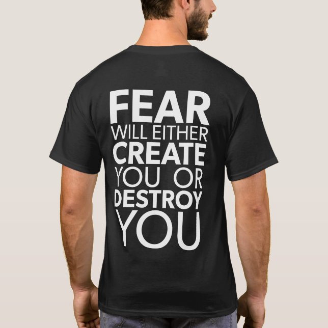 Fear Will Create Or Destroy You - Inspirational T-Shirt (Back)