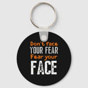 Fear Your Face Absurd And Funny Quote Key Ring
