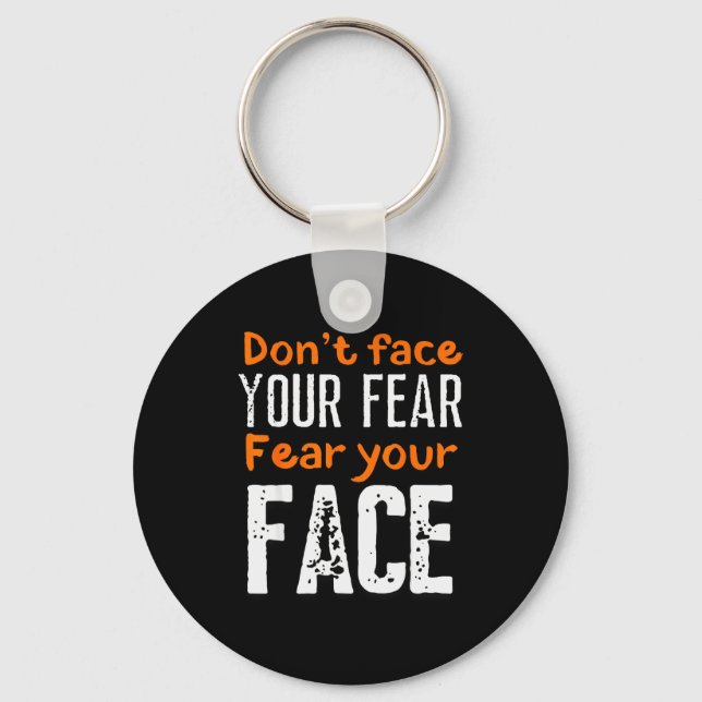 Fear Your Face Absurd And Funny Quote  Key Ring (Front)