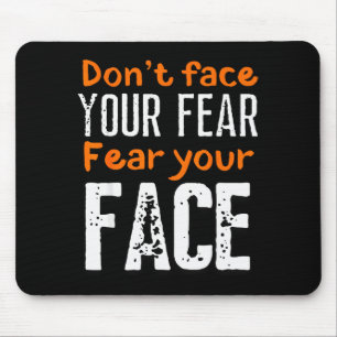 Fear Your Face Absurd And Funny Quote  Mouse Mat