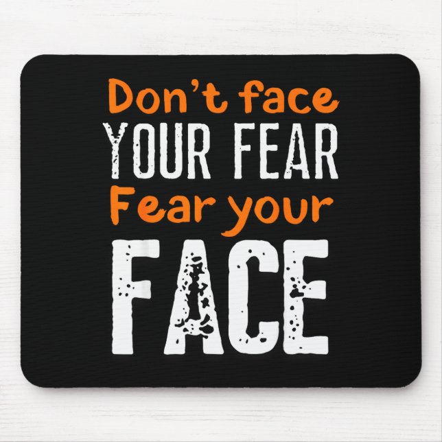 Fear Your Face Absurd And Funny Quote  Mouse Mat (Front)