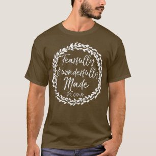 Fearfully Wonderfully Made Psalm 13914 Flower T-Shirt