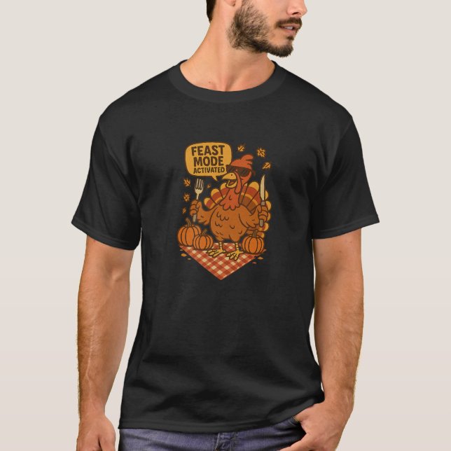 Feast Mode Activated Funny Thanksgiving Turkey Des T-Shirt (Front)