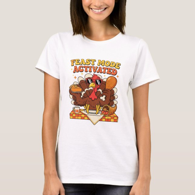 Feast Mode Activated – Funny Thanksgiving Turkey  T-Shirt (Front)
