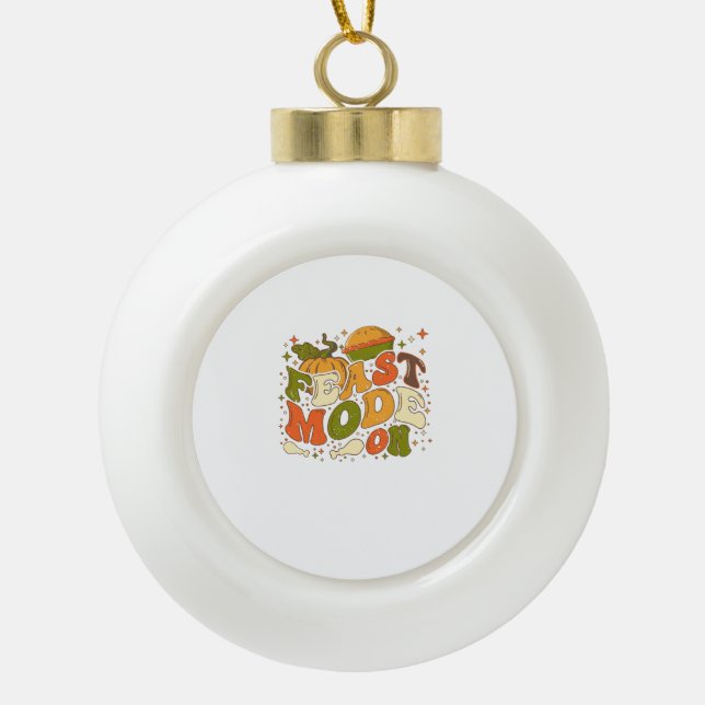 Feast Mode on, Thankgiving Costume Ceramic Ball Christmas Ornament (Front)