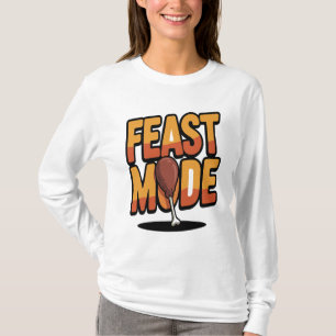 Feast Mode Thanksgiving Funny Turkey Leg Holiday T-Shirt