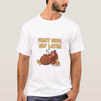 Feast Now Nap Later Funny Thanksgiving T-shirt
