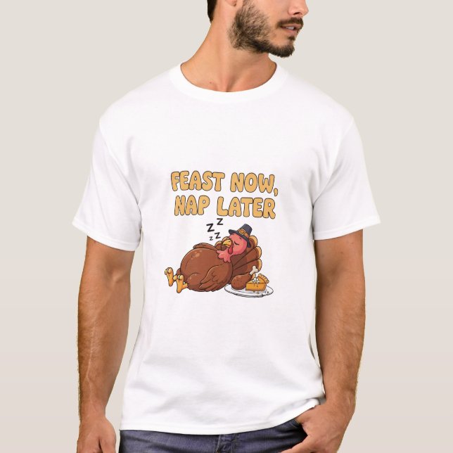 Feast Now Nap Later Funny Thanksgiving T-shirt (Front)
