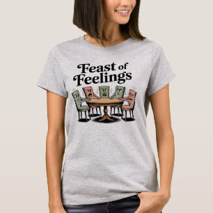 Feast of Feelings Funny Thanksgiving Family T-Shirt