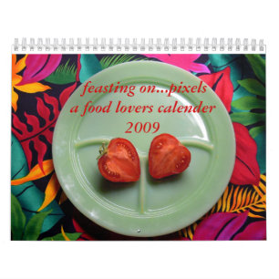 feasting...on pixels 2009 calender calendar