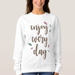 Feather inspiring quote enjoy every day sweatshirt