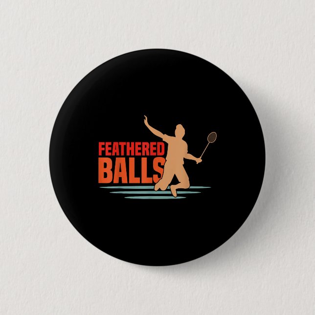 Feathered - Funny Badminton  6 Cm Round Badge (Front)