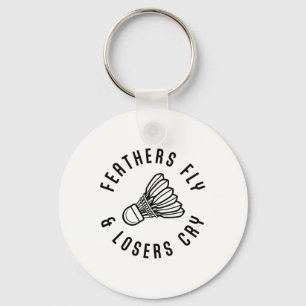 Feathers Fly Losers Cry Shuttle Badminton Player Key Ring