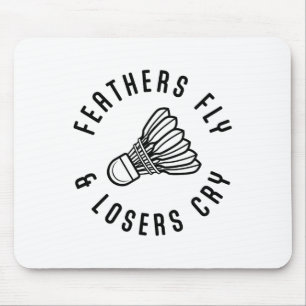 Feathers Fly Losers Cry Shuttle Badminton Player Mouse Mat