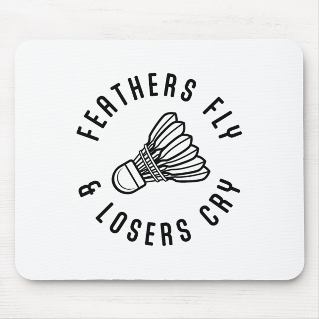 Feathers Fly Losers Cry Shuttle Badminton Player  Mouse Mat (Front)