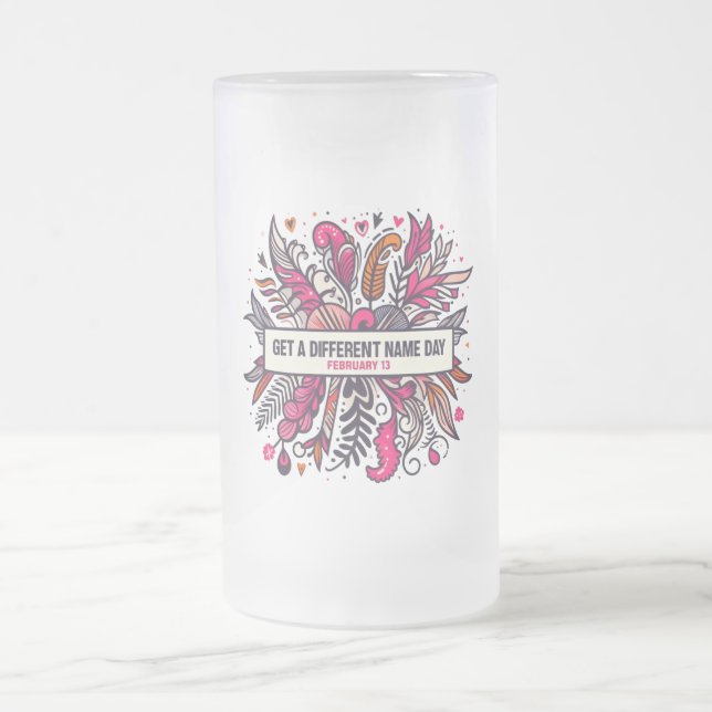 Feb 13 Get A Different Name Day Frosted Glass Beer Mug (Center)