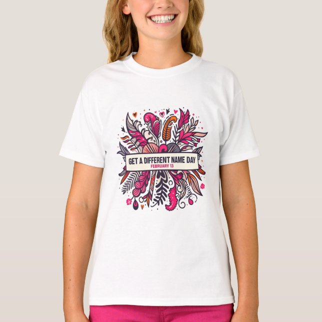 Feb 13 Get A Different Name Day T-Shirt (Front)