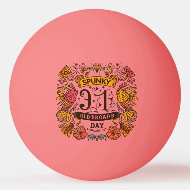 Feb 1st - Spunky Old Broads Day Ping Pong Ball (Front)