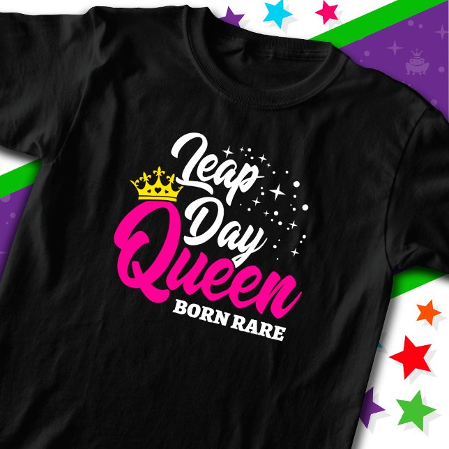 Feb 29 Leap Day Queen Leap Year Birthday Born Rare T-Shirt (Creator Uploaded)