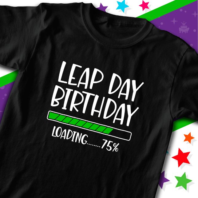 Feb 29th Leap Day Birthday 75% Loading Leap Year T-Shirt (Creator Uploaded)