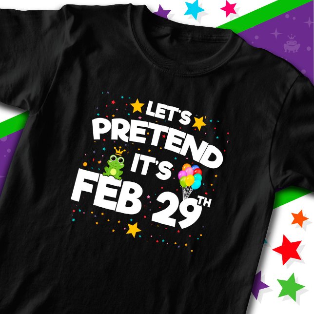 Feb 29th Leap Day Let's Pretend Leap Year Birthday T-Shirt (Creator Uploaded)