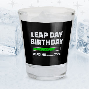 Feb 29th Leap Year Birthday 75% Loading Leap Day Shot Glass